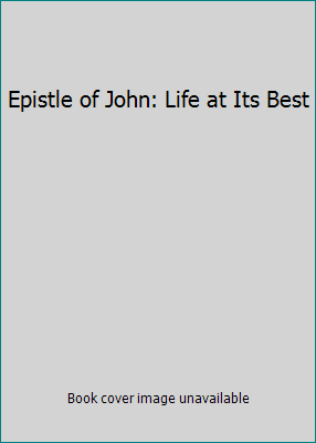 Epistle of John: Life at Its Best B000O2DGBE Book Cover