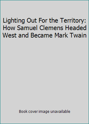 Lighting Out For the Territory: How Samuel Clem... 1611290562 Book Cover