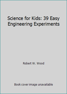 Science for Kids: 39 Easy Engineering Experiments 0830619461 Book Cover