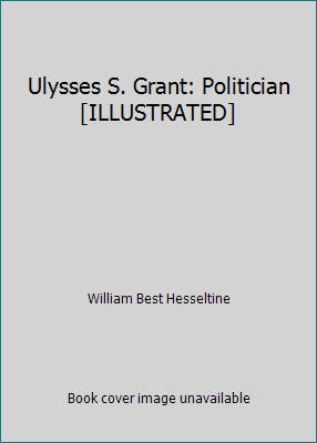 Ulysses S. Grant: Politician [ILLUSTRATED] B0010XF5BK Book Cover