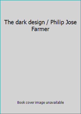 The dark design / Philip Jose Farmer B000WAR7JU Book Cover