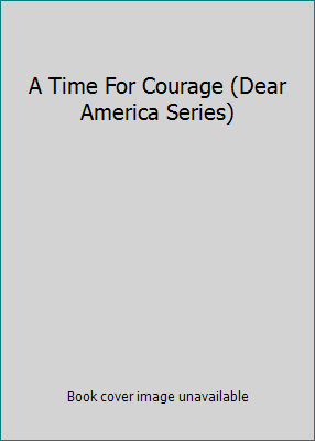 A Time For Courage (Dear America Series) 043944571X Book Cover