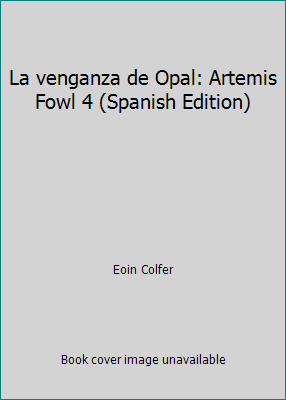 La venganza de Opal: Artemis Fowl 4 (Spanish Ed... [Spanish] 0804171904 Book Cover