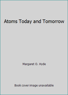 Atoms Today and Tomorrow B000BP7VOW Book Cover