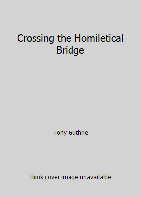 Crossing the Homiletical Bridge 0982533217 Book Cover