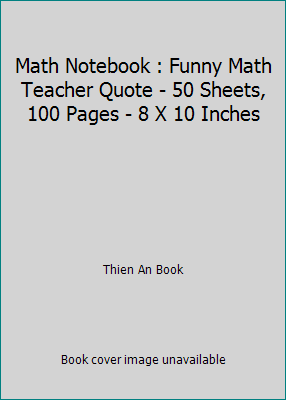 Math Notebook : Funny Math Teacher Quote - 50 S... 1679710729 Book Cover