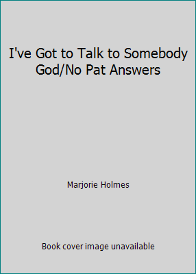 I've Got to Talk to Somebody God/No Pat Answers B002A5242A Book Cover
