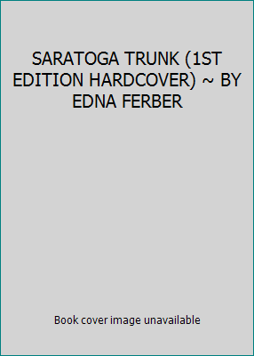 SARATOGA TRUNK (1ST EDITION HARDCOVER) ~ BY EDN... B004M9UPY6 Book Cover
