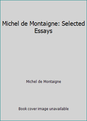 Michel de Montaigne: Selected Essays 1587261715 Book Cover