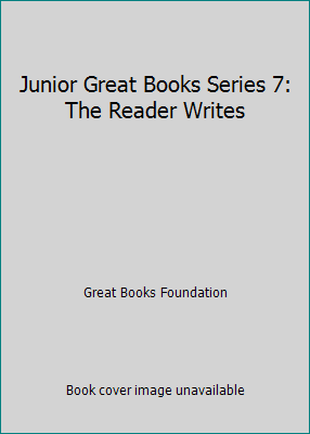 Junior Great Books Series 7: The Reader Writes 1880323540 Book Cover