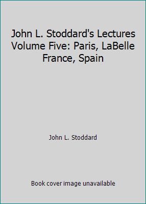 John L. Stoddard's Lectures Volume Five: Paris,... B0038FR7NW Book Cover