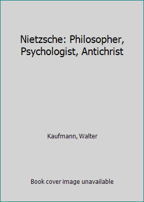 Nietzsche: Philosopher, Psychologist, Antichrist B001QFBJ44 Book Cover