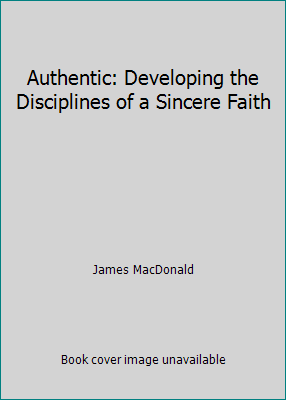 Authentic: Developing the Disciplines of a Sinc... 080245724X Book Cover