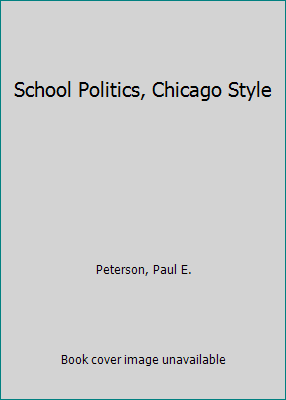 School Politics, Chicago Style 0226662888 Book Cover