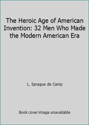 The Heroic Age of American Invention: 32 Men Wh... B0012GHPIQ Book Cover