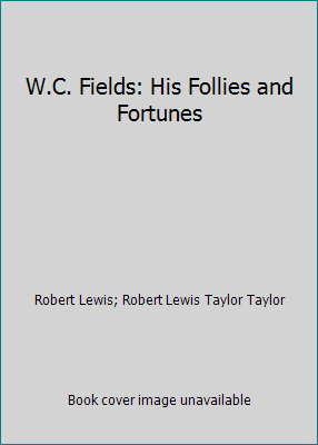 W.C. Fields: His Follies and Fortunes B002B0UYIK Book Cover