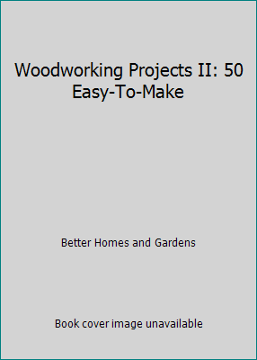 Woodworking Projects II: 50 Easy-To-Make 0696013851 Book Cover