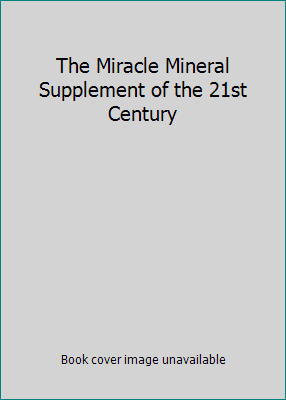 The Miracle Mineral Supplement of the 21st Century 0979288444 Book Cover