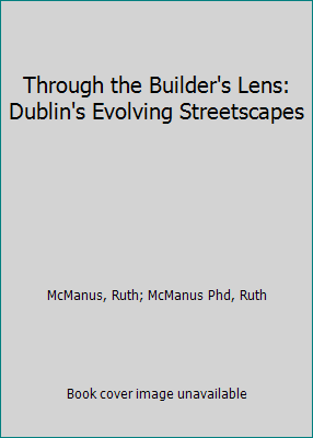 Through the Builder's Lens: Dublin's Evolving S... 1846826527 Book Cover