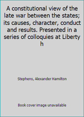 A constitutional view of the late war between t... 141812141X Book Cover