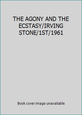 THE AGONY AND THE ECSTASY/IRVING STONE/1ST/1961 B00227XPY2 Book Cover