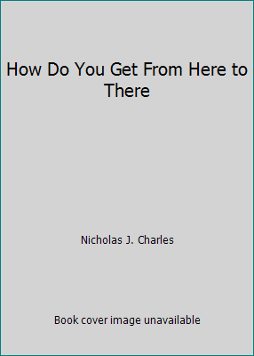 How Do You Get From Here to There B000WT7ZJS Book Cover