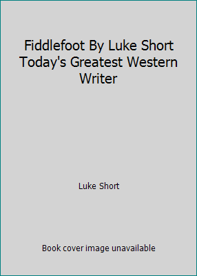 Fiddlefoot By Luke Short Today's Greatest Weste... B003OU5PBW Book Cover