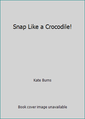 Snap Like a Crocodile! 1551680637 Book Cover