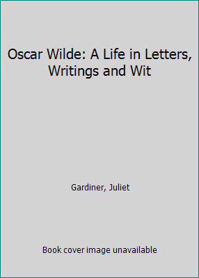 Oscar Wilde: A Life in Letters, Writings and Wit 0717123472 Book Cover