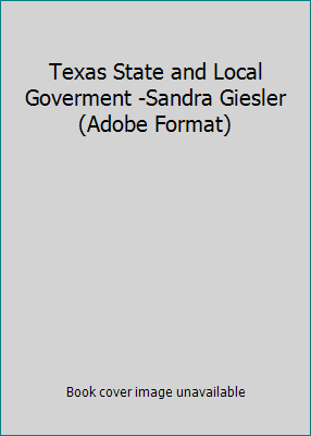 Texas State and Local Goverment -Sandra Giesler... 1932981047 Book Cover