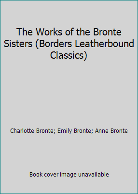 The Works of the Bronte Sisters (Borders Leathe... 1587263211 Book Cover