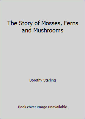 The Story of Mosses, Ferns and Mushrooms B004RYGFAO Book Cover