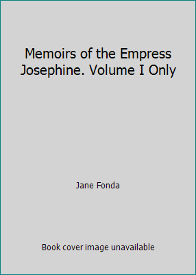 Memoirs of the Empress Josephine. Volume I Only B000Q9R7TW Book Cover