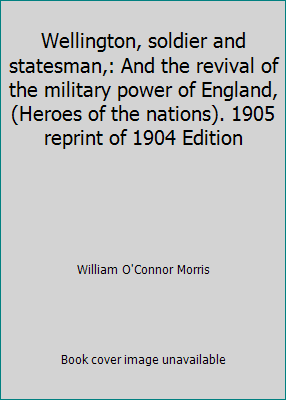 Wellington, soldier and statesman,: And the rev... B001HGLD0M Book Cover