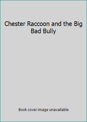 Chester Raccoon and the Big Bad Bully 0545201187 Book Cover