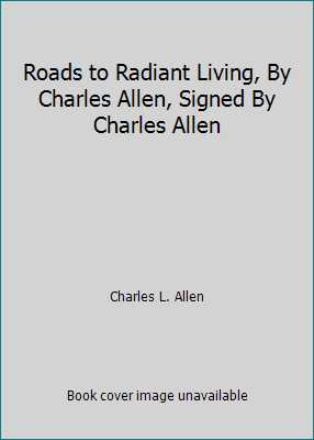 Roads to Radiant Living, By Charles Allen, Sign... B00589CP10 Book Cover