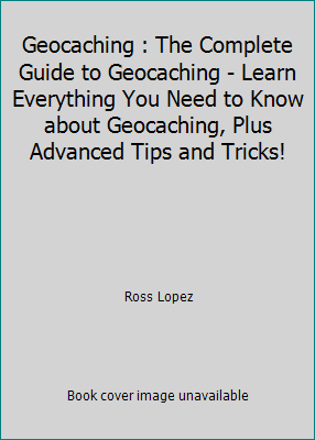 Geocaching : The Complete Guide to Geocaching -... 1542590272 Book Cover