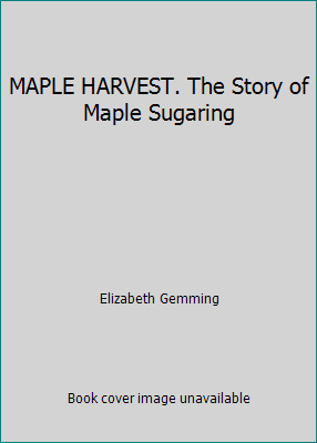 MAPLE HARVEST. The Story of Maple Sugaring B0027EN5EK Book Cover