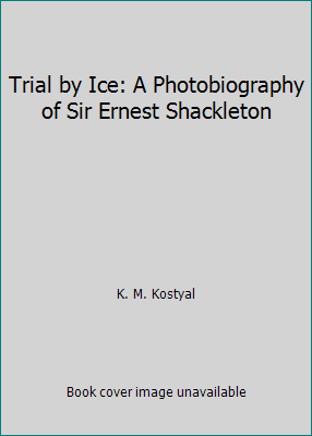 Trial by Ice: A Photobiography of Sir Ernest Sh... 0439184495 Book Cover