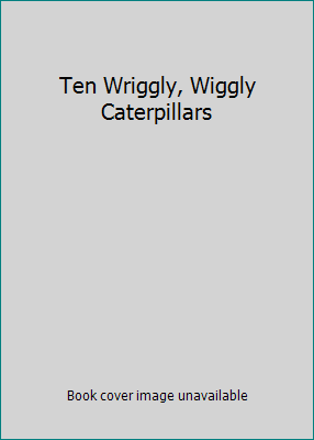 Ten Wriggly, Wiggly Caterpillars 0545250595 Book Cover