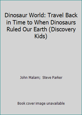 Dinosaur World: Travel Back in Time to When Dinosaurs Ruled Our Earth…