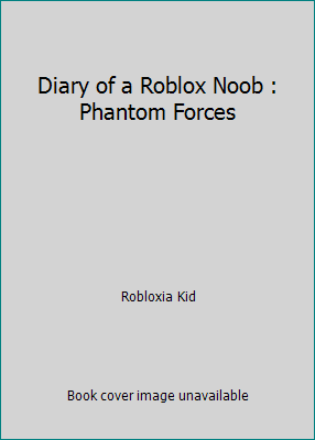 Diary of a Roblox Noob: Phantom Forces Audiobook by Robloxia Kid