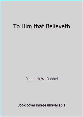 To Him that Believeth 0884949354 Book Cover
