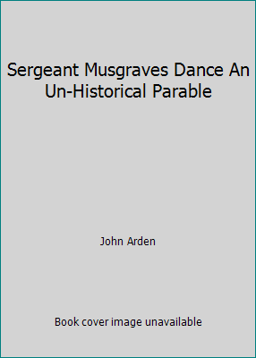 Sergeant Musgraves Dance An Un-Historical Parable B0017IHFNE Book Cover