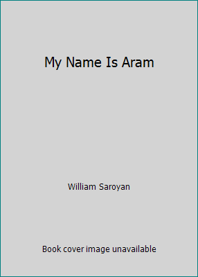 My Name Is Aram B000I6JDCC Book Cover