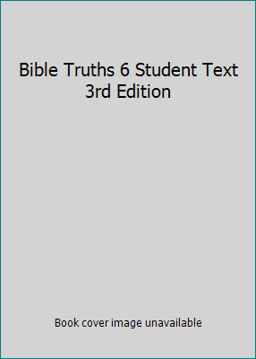 Bible Truths 6 Student Text 3rd Edition 1591669723 Book Cover