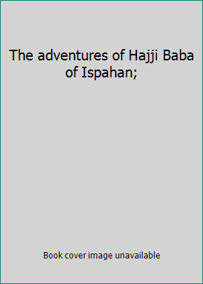 The adventures of Hajji Baba of Ispahan; B0007EQ6C0 Book Cover