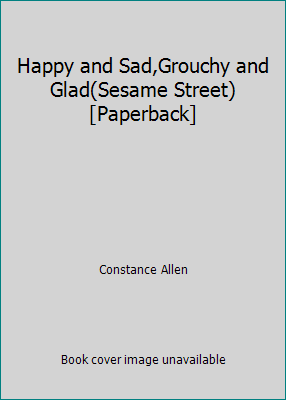 Happy and Sad,Grouchy and Glad(Sesame Street) [... 1403749604 Book Cover