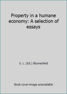 Property in a humane economy: A selection of es... 0875483216 Book Cover