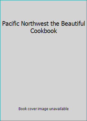 Pacific Northwest the Beautiful Cookbook 0681152788 Book Cover